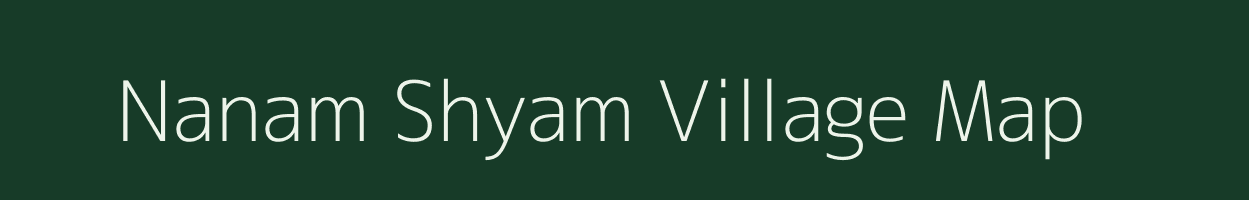 Nanam Shyam village map in Arunachal Pradesh