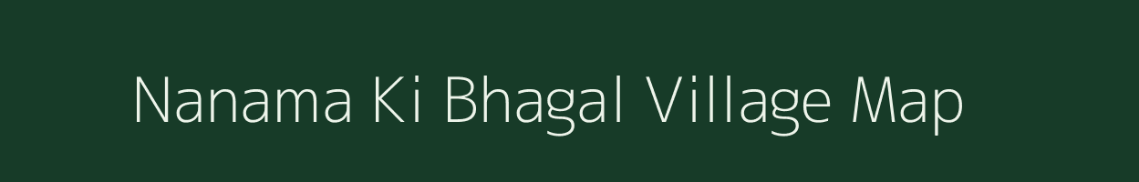 Nanama Ki Bhagal village map in Rajasthan