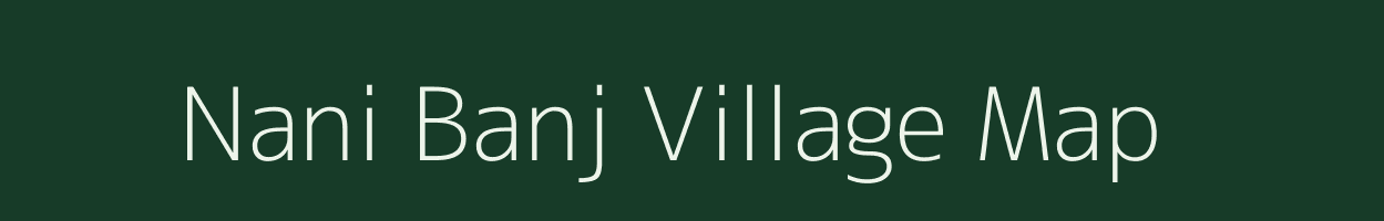 Nani Banj village map in Uttarakhand