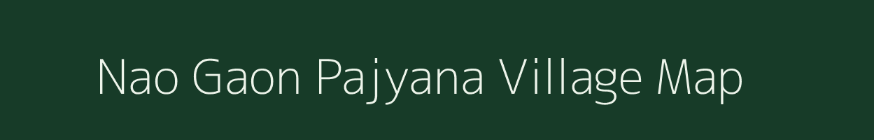 Nao Gaon Pajyana village map in Uttarakhand