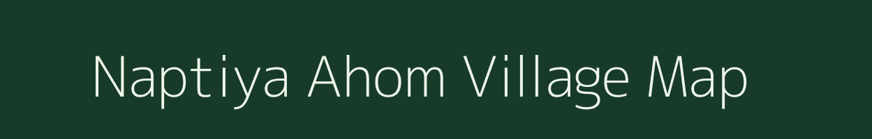 Naptiya Ahom village map in Assam