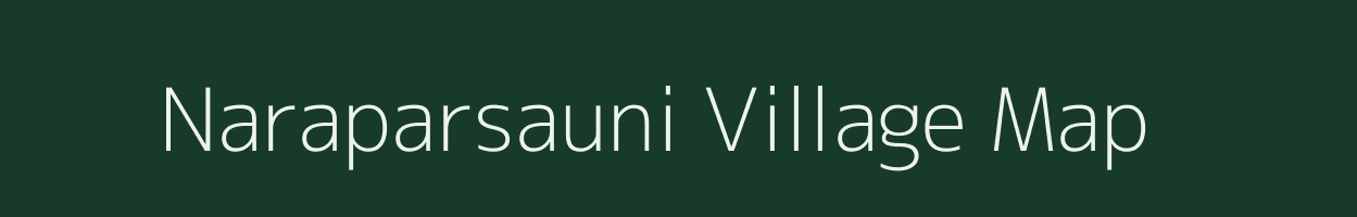 Naraparsauni village map in Bihar