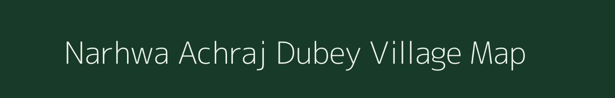 Narhwa Achraj Dubey village map in Uttar Pradesh