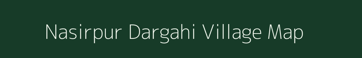 Nasirpur Dargahi village map in Uttar Pradesh