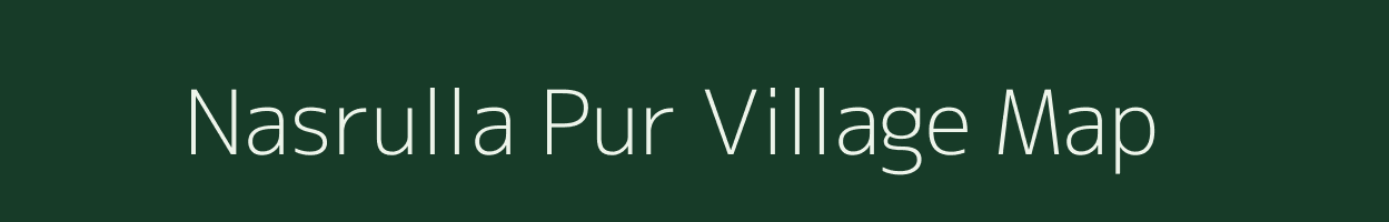 Nasrulla Pur village map in Uttar Pradesh