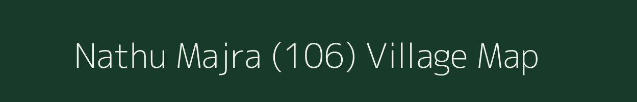 Nathu Majra (106) village map in Punjab