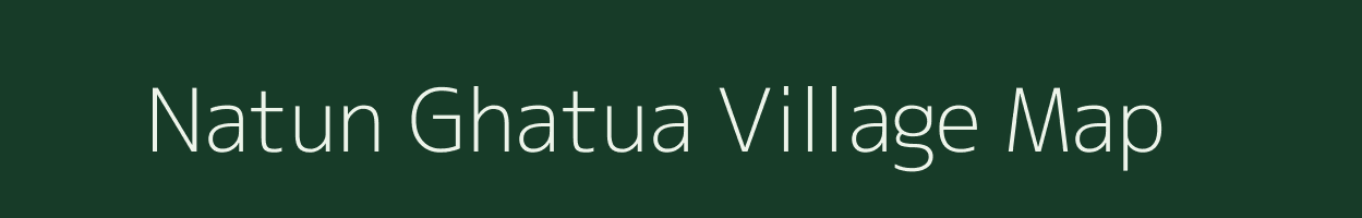 Natun Ghatua village map in Assam