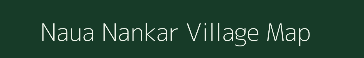 Naua Nankar village map in Bihar