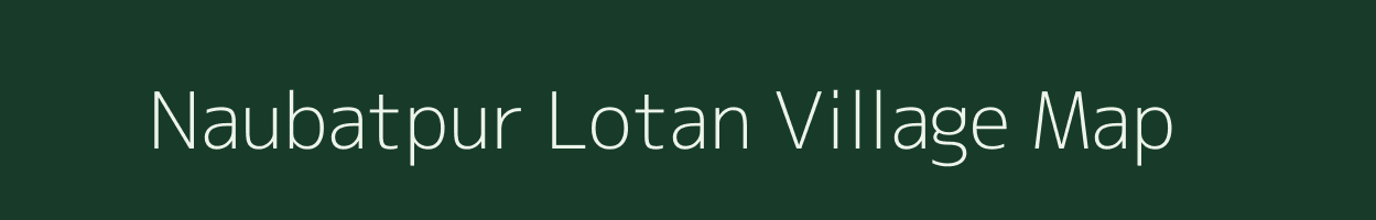 Naubatpur Lotan village map in Bihar