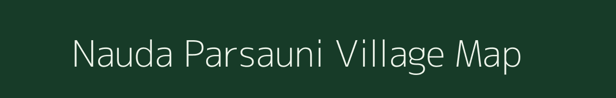 Nauda Parsauni village map in Bihar