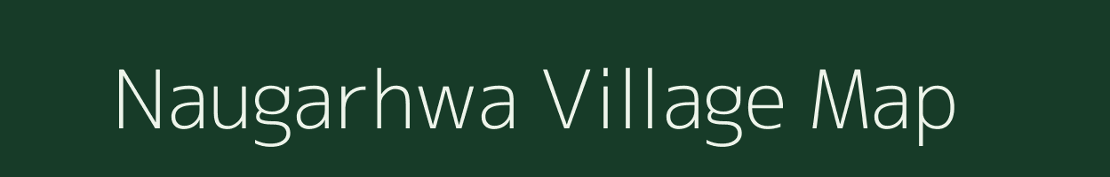 Naugarhwa village map in Bihar