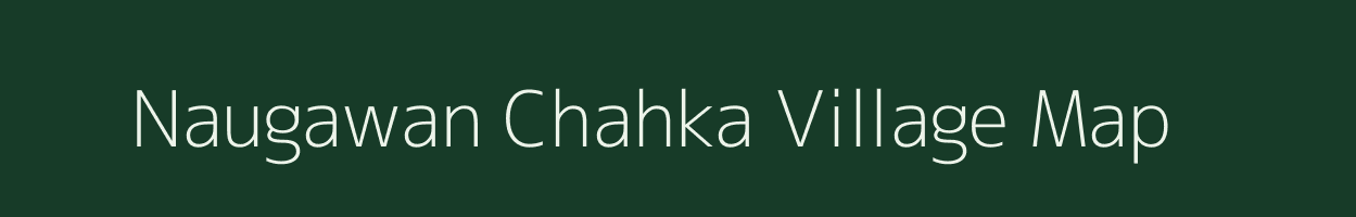 Naugawan Chahka village map in Uttar Pradesh