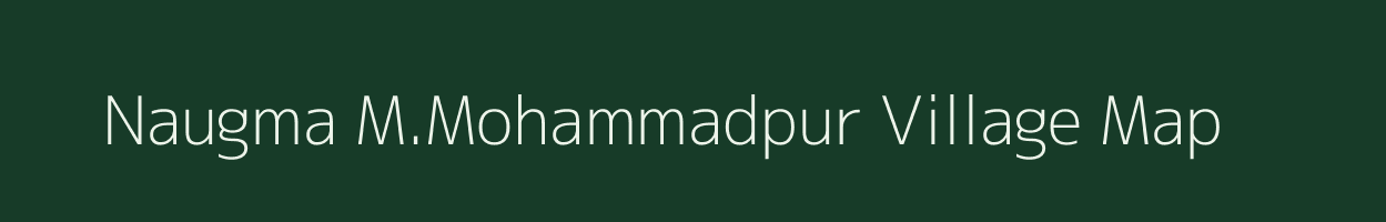 Naugma M.Mohammadpur village map in Uttar Pradesh