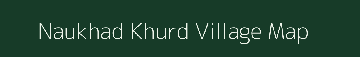 Naukhad Khurd village map in Madhya Pradesh