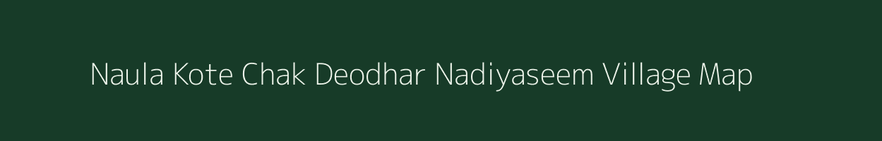 Naula Kote Chak Deodhar Nadiyaseem village map in Uttarakhand