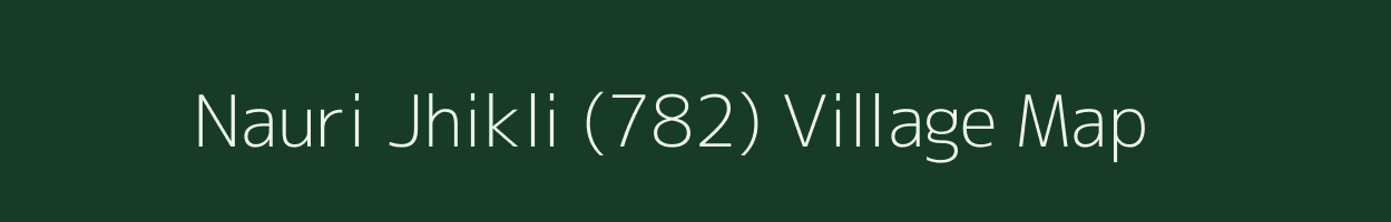 Nauri Jhikli (782) village map in Himachal Pradesh