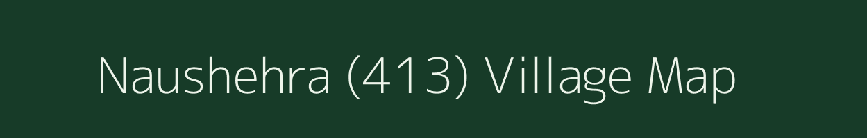 Naushehra (413) village map in Punjab