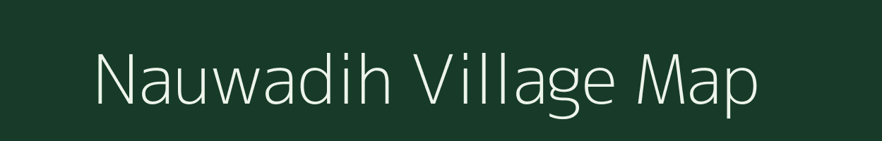 Nauwadih village map in Bihar