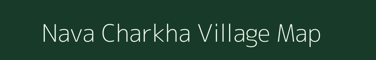 Nava Charkha village map in Gujarat