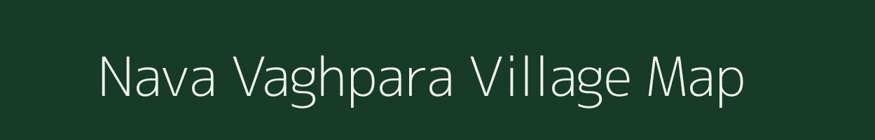 Nava Vaghpara village map in Gujarat