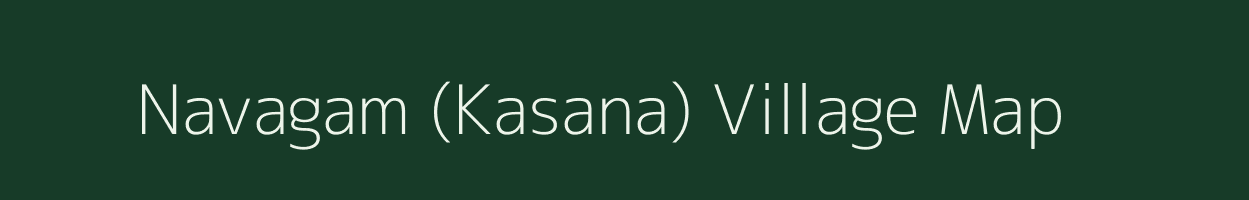 Navagam (Kasana) village map in Gujarat