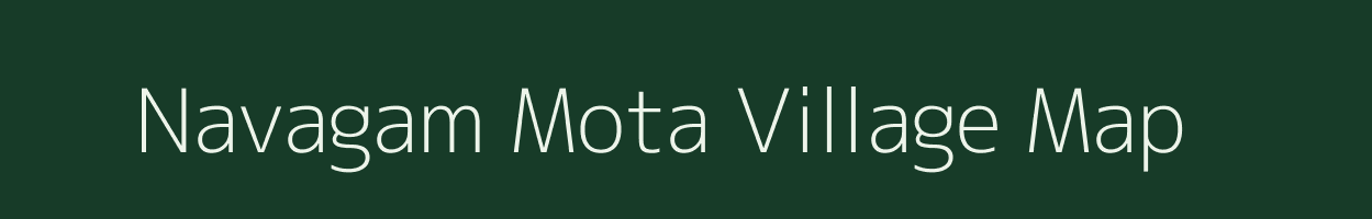 Navagam Mota village map in Gujarat