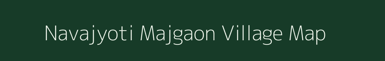 Navajyoti Majgaon village map in Assam