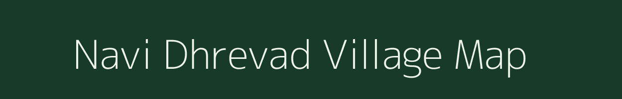 Navi Dhrevad village map in Gujarat