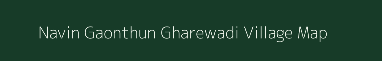 Navin Gaonthun Gharewadi village map in Maharashtra