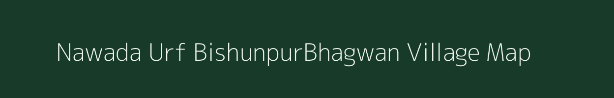 Nawada Urf BishunpurBhagwan village map in Bihar