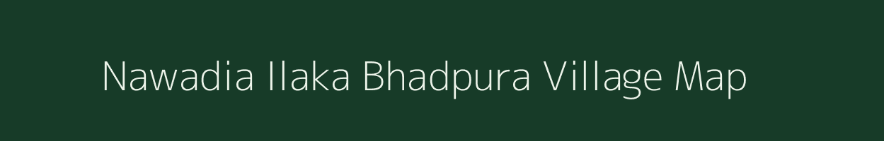 Nawadia Ilaka Bhadpura village map in Uttar Pradesh