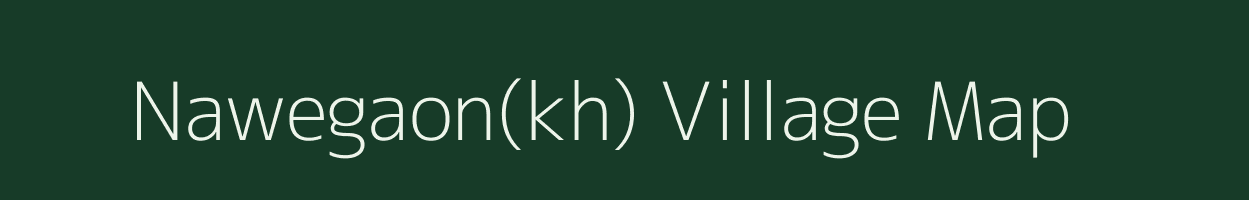 Nawegaon(kh) village map in Maharashtra