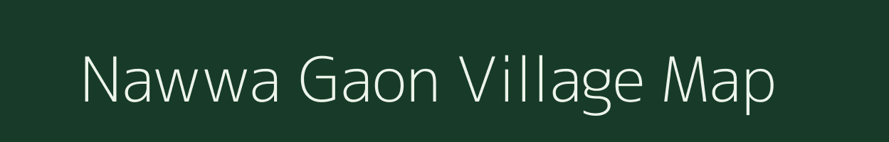 Nawwa Gaon village map in Uttar Pradesh