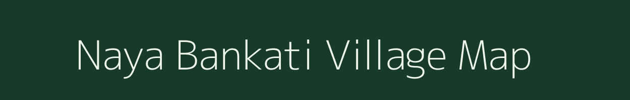 Naya Bankati village map in West Bengal