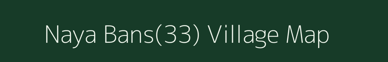 Naya Bans(33) village map in Haryana