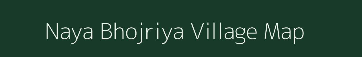 Naya Bhojriya village map in Rajasthan