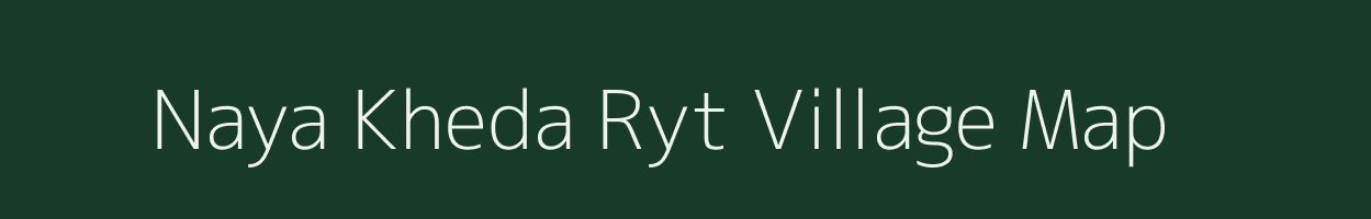 Naya Kheda Ryt village map in Madhya Pradesh