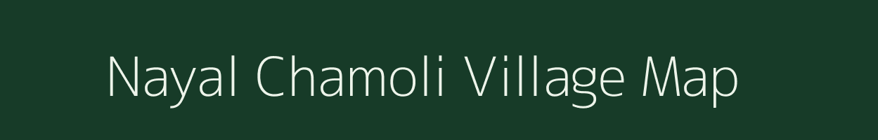 Nayal Chamoli village map in Uttarakhand