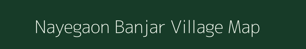 Nayegaon Banjar village map in Madhya Pradesh