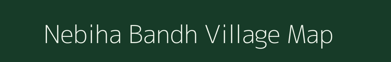 Nebiha Bandh village map in Madhya Pradesh