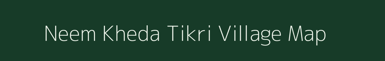 Neem Kheda Tikri village map in Madhya Pradesh