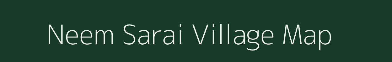 Neem Sarai village map in Madhya Pradesh