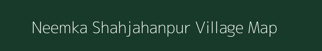 Neemka Shahjahanpur village map in Uttar Pradesh