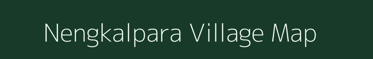 Nengkalpara village map in Meghalaya