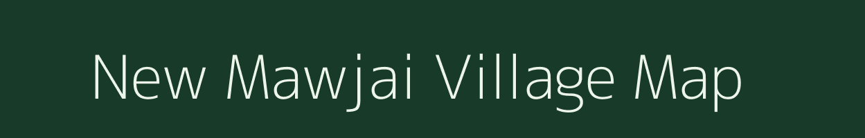 New Mawjai village map in Meghalaya