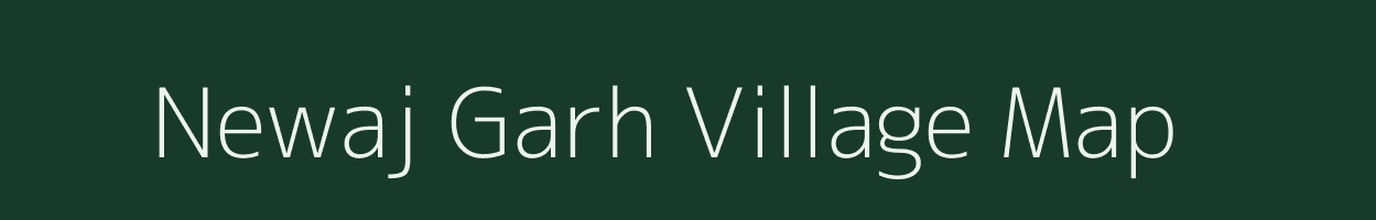 Newaj Garh village map in Uttar Pradesh