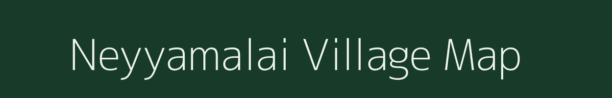 Neyyamalai village map in Tamil Nadu
