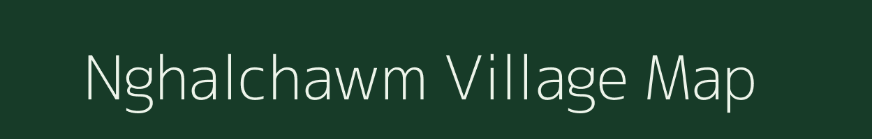 Nghalchawm village map in Mizoram