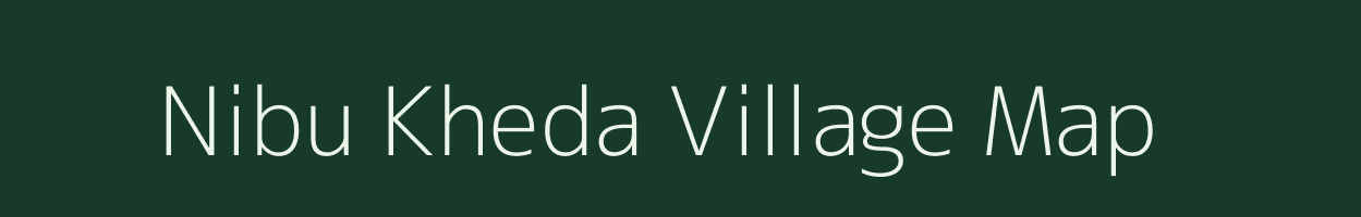 Nibu Kheda village map in Madhya Pradesh