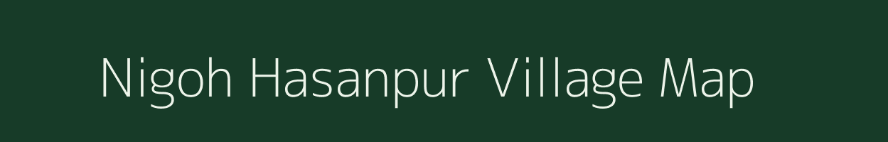 Nigoh Hasanpur village map in Uttar Pradesh